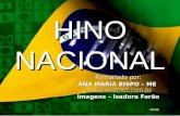 HINO NACIONAL Formatado por: ANA MARIA BISPO – ME amb@westnet.com.br amb@westnet.com.br Imagens – Isadora Farão.