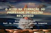 O RITO NA FORMAÇÃO DO PROFESSOR DE ENSINO RELIGIOSO Erlei Antonio Vieira Prof. Dr. Sérgio Rogério Azevedo Junqueira Curitiba, julho 2006.