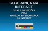 DICAS E SUGESTÕES PARA NAVEGAR EM SEGURANÇA NA INTERNET SEGURANÇA NA INTERNET.