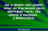Pr. Marcelo Augusto de Carvalho 1 Se o diabo não puder usar os fracassos para derrubar você, ele usará o sucesso. J Blanchard. .