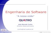 © - Todos os direiros reservados  Engenharia de Software “A nossa visão” João Macedo Cunha Director Desenvolvimento jcunha@mail.quatrosi.pt.