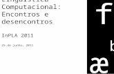 Linguística de Corpus e Linguística Computacional: Encontros e desencontros InPLA 2011 25 de junho, 2011 e a b f ũ õ ſ ӕ ſ.