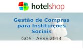 Gestão de Compras para Instituições Sociais GOS - AESE 2014 Lisboa, 5 de MaioPorto, 6 de Maio.