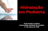 Hidratação em Pediatria Thais Pereira Cardoso Universidade Estadual de Londrina 17 de março de 2009.