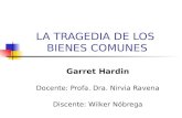 LA TRAGEDIA DE LOS BIENES COMUNES Garret Hardin Docente: Profa. Dra. Nirvia Ravena Discente: Wilker Nóbrega.