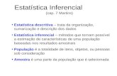 Estatística Inferencial (cap. 7 Martins) Estatística descritiva – trata da organização, sumarização e descrição dos dados Estatística inferencial – métodos.