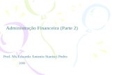 Administração Financeira (Parte 2) Prof. Ms.Eduardo Antonio Stanisci Pedro 2009.