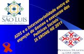 AIDS e a Intersetorialidade entre os espaços de Gestao e execucao das Politicas Sociais IX ERONG NE 2011.
