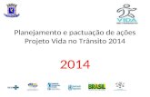 Planejamento e pactuação de ações Projeto Vida no Trânsito 2014 2014