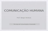 1 COMUNICAÇÃO HUMANA Técnicas de Comunicação e Expressão Prof. Sérgio Ventura.