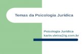 Temas da Psicologia Jurídica Psicologia Jurídica karin.vieira@ig.com.br.