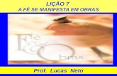 LIÇÃO 7 A FÉ SE MANIFESTA EM OBRAS Prof. Lucas Neto.