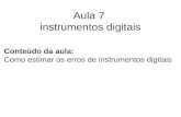 Aula 7 instrumentos digitais Conteúdo da aula: Como estimar os erros de instrumentos digitais.