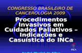 CONGRESSO BRASILEIRO DE CANCEROLOGIA 2009 Procedimentos Invasivos em Cuidados Paliativos – Indicações e Casuística do INCa André Maciel da Silva Cirurgião.