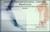 Centro Universitário Central Paulista Estágio Supervisionado em Fisioterapia em Saúde da Mulher Aluno: Everson Ricardo Bertacini Supervisora: Sandra M.Beltrame.