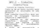 MPC-I – Trabalho Científico Conceito de Trabalho Científico: Trata-se de um texto escrito para apresentar os resultados de uma pesquisa. Todo trabalho.