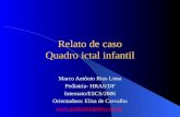 Relato de caso Quadro ictal infantil Marco Antônio Rios Lima Pediatria- HRAS/DF Internato/ESCS/2006 Orientadora: Elisa de Carvalho .