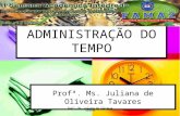 ADMINISTRAÇÃO DO TEMPO Profª. Ms. Juliana de Oliveira Tavares.