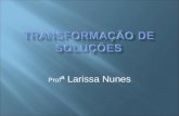 Prof ª Larissa Nunes.  CONCEITOS GERAIS:  Solução é uma mistura homogênea composta de duas partes.  Solução é uma mistura homogênea composta de duas.