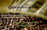 Quiz sobre o café O café é uma das bebidas mais importantes do mundo. Vamos testar os teus conhecimentos?