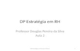 DP Estratégia em RH Professor Douglas Pereira da Silva Aula 2 1DPS Estratégia em RH aula 2 2014-2.