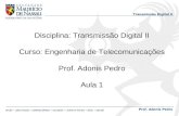 Transmissão Digital II Prof. Adonis Pedro Disciplina: Transmissão Digital II Curso: Engenharia de Telecomunicações Prof. Adonis Pedro Aula 1.