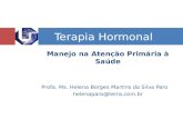 Manejo na Atenção Primária à Saúde Profa. Ms. Helena Borges Martins da Silva Paro helenaparo@terra.com.br Terapia Hormonal.