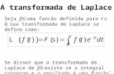 1 Seja f(t) uma funcão definida para t ≥ 0, sua transformada de Laplace se define como: Se disser que a transformada de Laplace de f(t) existe se a integral.