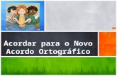 Acordar para o Novo Acordo Ortográfico. A Língua Portuguesa no Mundo  É uma língua de comunicação internacional.  Conta com cerca de 230 milhões de.
