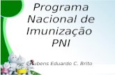 Programa Nacional de Imunização PNI Rubens Eduardo C. Brito.