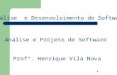 Análise e Projeto de Software Análise e Desenvolvimento de Software Profº. Henrique Vila Nova 1.