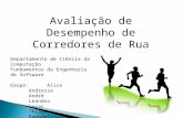 Avaliação de Desempenho de Corredores de Rua Departamento de Ciência da Computação Fundamentos da Engenharia de Software Grupo: Alice Andressa André Leandro.