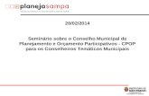 20/02/2014 Seminário sobre o Conselho Municipal de Planejamento e Orçamento Participativos - CPOP para os Conselheiros Temáticos Municipais.