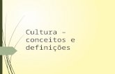 Cultura – conceitos e definições. Os conceitos de cultura  Cultura- valor – estabelece uma diferenciação entre quem tem cultura e quem não tem.