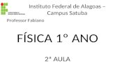 Instituto Federal de Alagoas – Campus Satuba Professor Fabiano FÍSICA 1º ANO 2ª AULA.