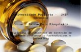 Universidade Paulista - UNIP Sorocaba Curso : Farmácia e Bioquímica Disciplina: Fundamentos de Controle de Qualidade de Produtos Farmacêuticos e Cosméticos.