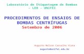 PROCEDIMENTOS DE ENSAIOS DE BOMBAS CENTRÍFUGAS Setembro de 2006 Laboratório de Etiquetagem de Bombas – LEB - UNIFEI Augusto Nelson Carvalho Viana augusto@unifei.edu.br.
