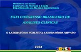 2004 Ministério da Saúde Secretaria de Atenção à Saúde Departamento de Atenção Especializada XXXI CONGRESSO BRASILEIRO DE ANÁLISES CLÍNICAS O LABORATÓRIO.