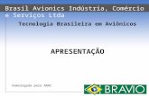Homologada pelo ANAC APRESENTAÇÃO Brasil Avionics Indústria, Comércio e Serviços Ltda Tecnologia Brasileira em Aviônicos.