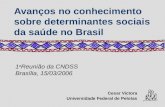 Avanços no conhecimento sobre determinantes sociais da saúde no Brasil Cesar Victora Universidade Federal de Pelotas 1 a Reunião da CNDSS Brasília, 15/03/2006.