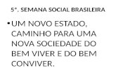 5ª. SEMANA SOCIAL BRASILEIRA UM NOVO ESTADO, CAMINHO PARA UMA NOVA SOCIEDADE DO BEM VIVER E DO BEM CONVIVER.