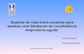 Suporte de vida extra-corporal para adultos com Síndrome de insuficiência respiratória aguda André Pereira Susana Ramalho 13 de Dezembro de 2006.