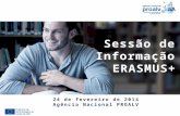 Sessão de Informação ERASMUS+ 24 de fevereiro de 2014 Agência Nacional PROALV.