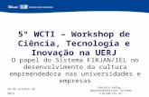 29 de outubro de 2013 5º WCTI – Workshop de Ciência, Tecnologia e Inovação na UERJ O papel do Sistema FIRJAN/IEL no desenvolvimento da cultura empreendedora.