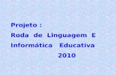 Projeto : Roda de Linguagem E Informática Educativa 2010.