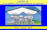 LIÇÃO 13 EU E MINHA CASA SERVIREMOS AO SENHOR Prof. Lucas Neto.