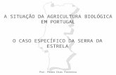 A SITUAÇÃO DA AGRICULTURA BIOLÓGICA EM PORTUGAL O CASO ESPECÍFICO DA SERRA DA ESTRELA Por: Pedro Dias Ferreira.