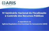 IV Seminário Nacional de Fiscalização e Controle dos Recursos Públicos A experiência da Agência Reguladora Intermunicipal de Saneamento (ARIS)