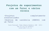 Projetos de experimentos com um fator e vários níveis Projetos completamente aleatorizados Análise de variância (ANOVA) com um fator Fonte Principal: Pedro.