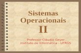 Sistemas Operacionais II Professor Cláudio Geyer Instituto de Informática - UFRGS.